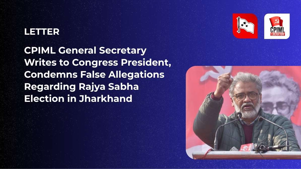 CPIML General Secretary Writes to Congress President, Condemns False Allegations Regarding Rajya Sabha Election in Jharkhand