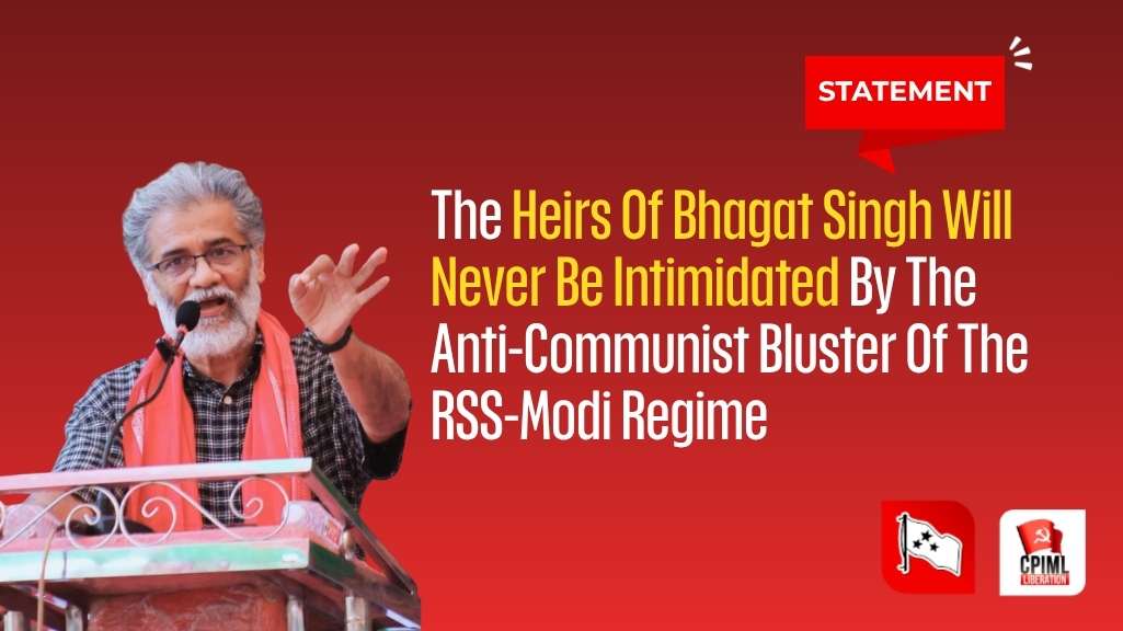 The Heirs Of Bhagat Singh Will Never Be Intimidated By The Anti-Communist Bluster Of The RSS-Modi Regime