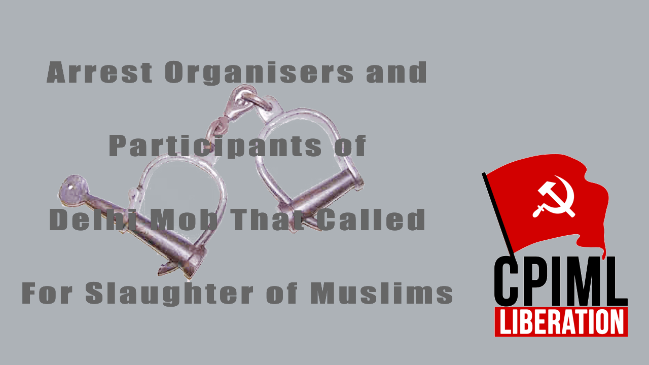 Arrest Organisers and Participants of Delhi Mob That Called For Slaughter of Muslims