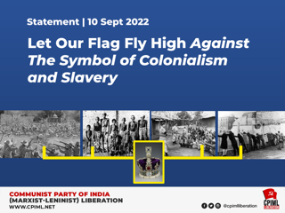 Let Our Flag Fly High Against The Symbol of Colonialism and Slavery